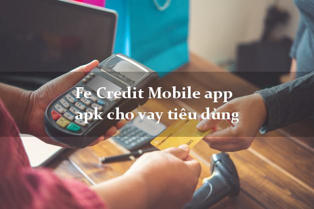 Fe Credit Mobile app apk cho vay tiêu dùng