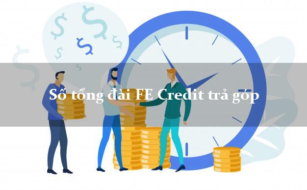 Số tổng đài FE Credit trả góp