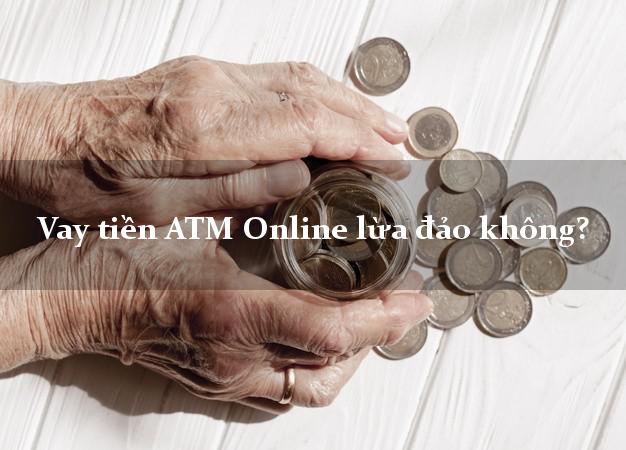 Vay tiền ATM Online lừa đảo không?