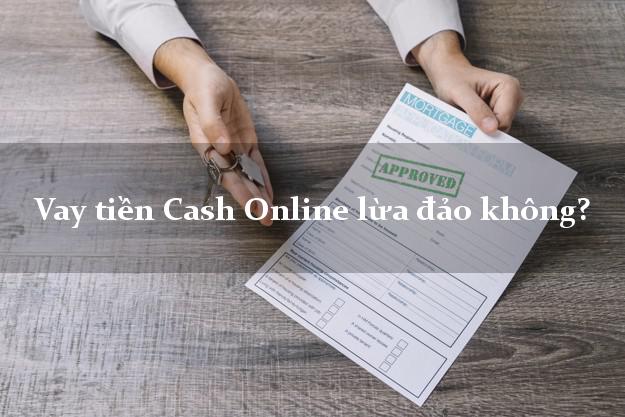Vay tiền Cash Online lừa đảo không?