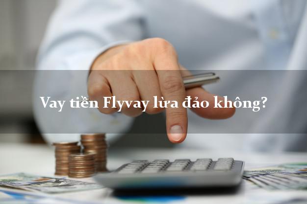 Vay tiền Flyvay lừa đảo không?