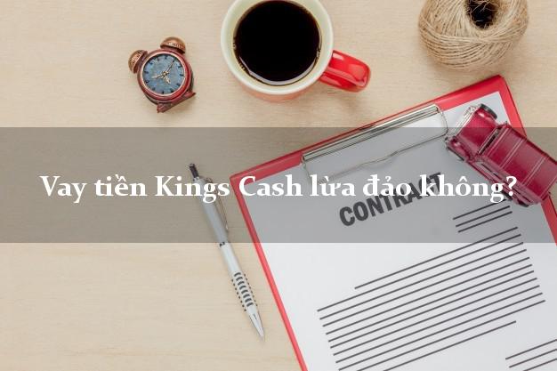 Vay tiền Kings Cash lừa đảo không?