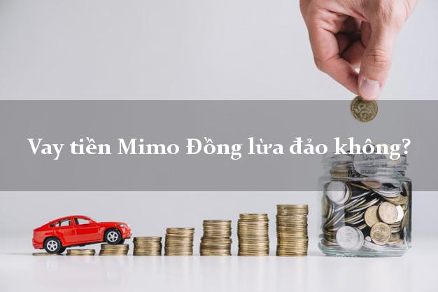 Vay tiền Mimo Đồng lừa đảo không?