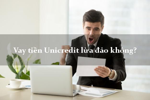 Vay tiền Unicredit lừa đảo không?