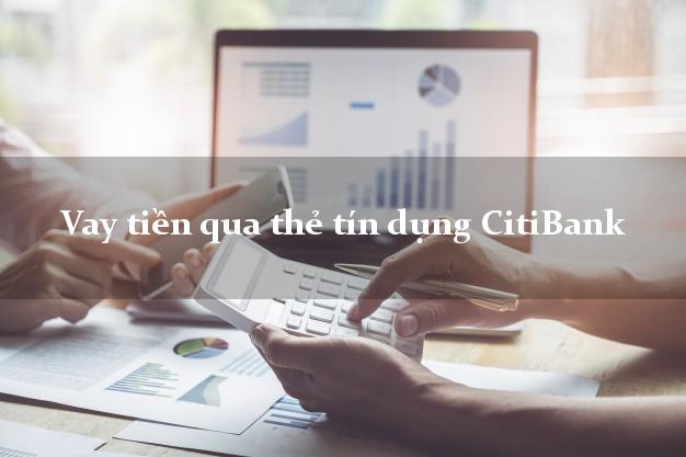 Vay tiền qua thẻ tín dụng CitiBank 5/2021