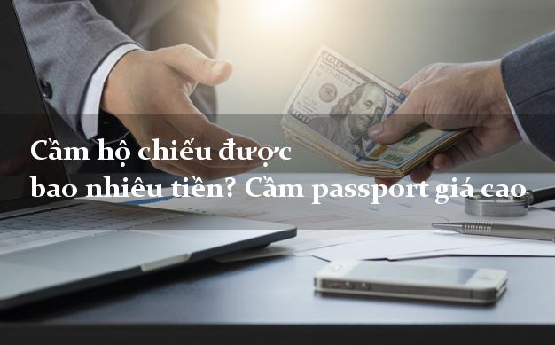 Cầm hộ chiếu được bao nhiêu tiền? Cầm passport giá cao