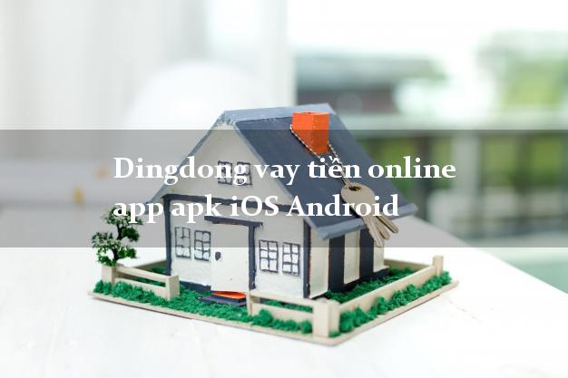 Dingdong vay tiền online app apk iOS Android bằng CMND/CCCD