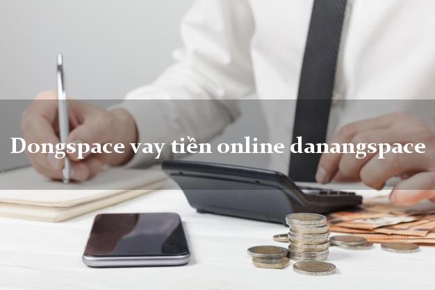 Dongspace vay tiền online danangspace CMND hộ khẩu tỉnh